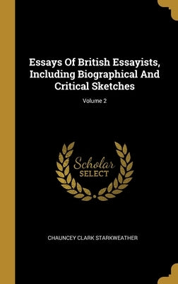 Essays Of British Essayists, Including Biographical And Critical Sketches; Volume 2 by Starkweather, Chauncey Clark
