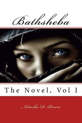 Bathsheba, The Novel, Volume 1 by Pinero, Natasha D.