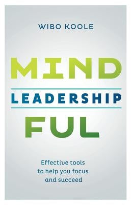 Mindful Leadership: Effective tools to help you focus and succeed by Ellis, Jonathan