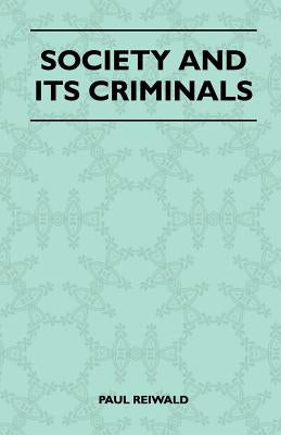 Society And Its Criminals by Reiwald, Paul