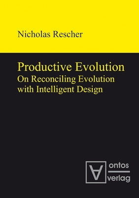 Productive Evolution: On Reconciling Evolution with Intelligent Design by Rescher, Nicholas