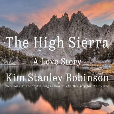 The High Sierra: A Love Story by Robinson, Kim Stanley