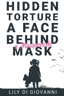 Hidden Torture - A Face Behind A Masquerade Mask by Di Giovanni, Lily