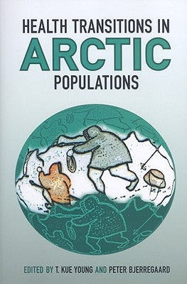 Health Transitions in Arctic Populations by Bjerregaard, Peter