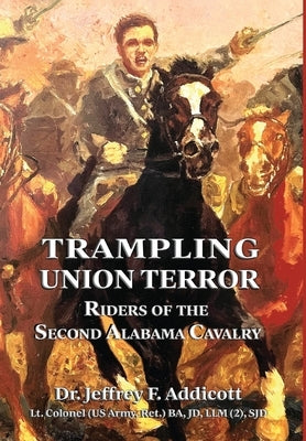 Trampling Union Terror: Riders of the Second Alabama Cavalry by Addicott, Jeffrey F.