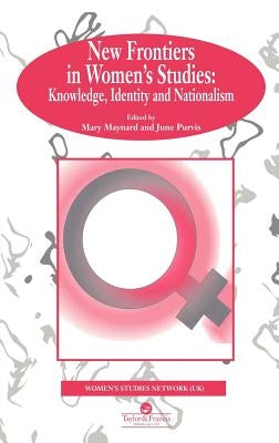 New Frontiers in Women's Studies: Knowledge, Identity and Nationalism by Maynard, Mary