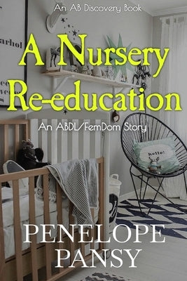 A Nursery Re-education: An ABDL/FemDom Story by Bent, Michael