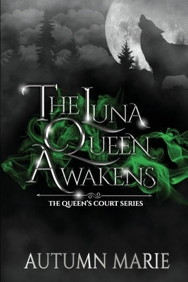 The Luna Queen Awakens: The Queen's Court Series Book 1 by Marie, Autumn