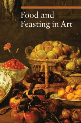 Food and Feasting in Art by Malaguzzi, Sylvia