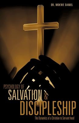 Psychology of Salvation and Discipleship by Daniel, Mokwe