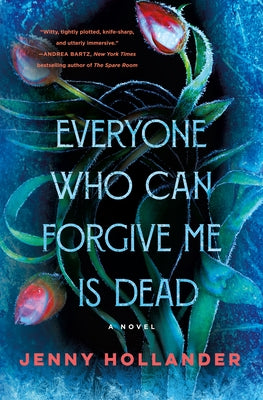 Everyone Who Can Forgive Me Is Dead by Hollander, Jenny