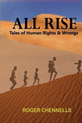 All Rise: Tales of Human Rights and Wrongs by Chennells, Roger S.