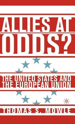 Allies at Odds?: The United States and the European Union by Mowle, T.