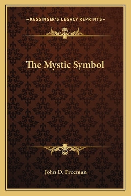 The Mystic Symbol by Freeman, John D.