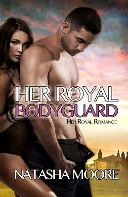 Her Royal Bodyguard by Moore, Natasha