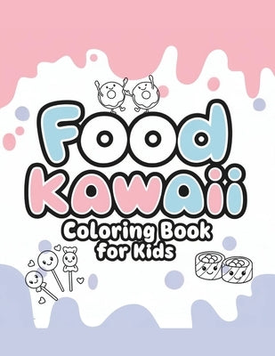 Kawaii food Coloring book for kids: kawaii food coloring book: Fruits, Sweets, Fast Food and Funny Phrases in 35 adorable designs for children ages 8 by DC, Yizak