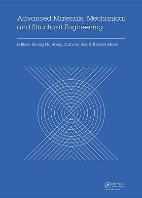 Advanced Materials, Mechanical and Structural Engineering: Proceedings of the 2nd International Conference of Advanced Materials, Mechanical and Struc by Hong, Seung