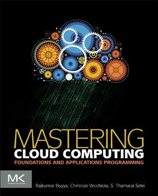 Mastering Cloud Computing: Foundations and Applications Programming by Buyya, Rajkumar