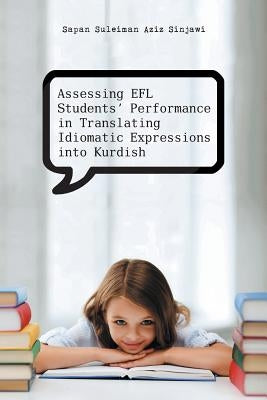 Assessing Efl Students' Performance in Translating Idiomatic Expressions Into Kurdish by Sapan Suleiman Aziz Sinjawi