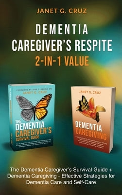 Dementia Caregiver's Respite 2-In-1 Value: The Dementia Caregiver's Survival Guide + Dementia Caregiver - Effective Strategies for Dementia Care and S by Cruz, Janet G.