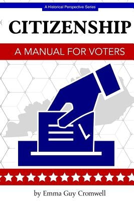Citizenship: A Manual for Voters by Cromwell, Emma Guy