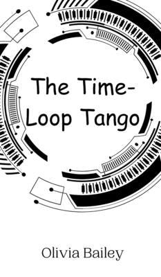 The Time-Loop Tango by Bailey, Olivia