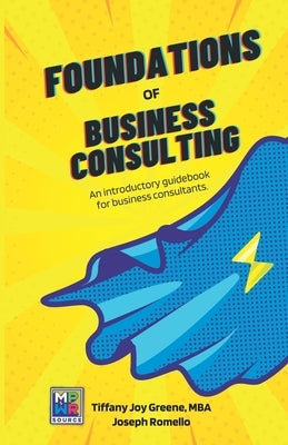 The Foundations of Business Consulting: An Introductory Guidebook for Business Consultants by Romello, Joe