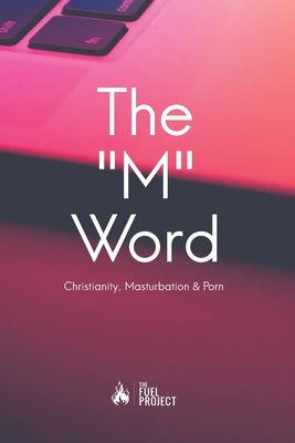 The "M" Word: Christianity, Masturbation and Porn by Fairley, Mark
