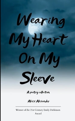 Wearing My Heart On My Sleeve by Alexander, Alexx