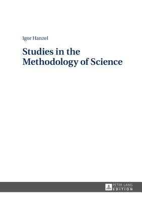 Studies in the Methodology of Science by Hanzel, Igor