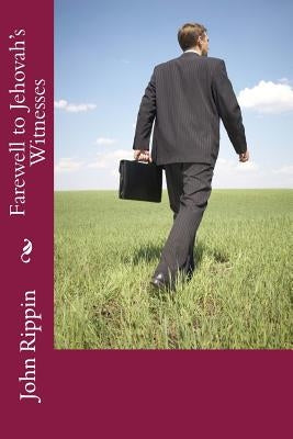 Farewell to Jehovah's Witnesses by Rippin, Peter John