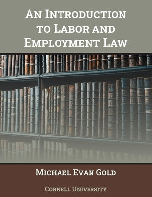An Introduction to Labor and Employment Law by Gold, Michael Evan