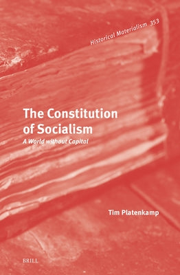 The Constitution of Socialism: A World Without Capital by Platenkamp, Tim