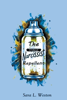 The Narcissist Repellent by Weston, Sara L.