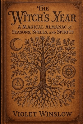 The Witch's Year: A Magical Almanac of Seasons, Spells, and Spirits by Winslow, Violet