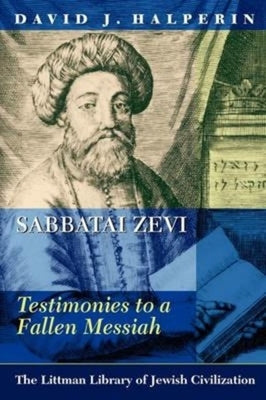 Sabbatai Zevi: Testimonies to a Fallen Messiah by Halperin, David J.