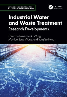 Industrial Water and Waste Treatment: Research Developments by Wang, Lawrence K.