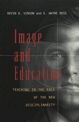 Image and Education: Teaching in the Face of the New Disciplinarity by Kincheloe, Joe L.