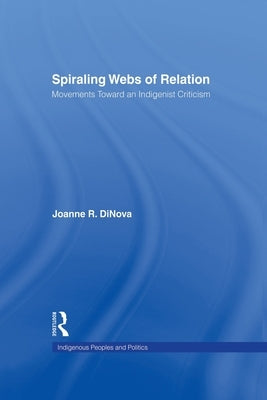 Spiraling Webs of Relation: Movements Toward an Indigenist Criticism by Dinova, Joanne