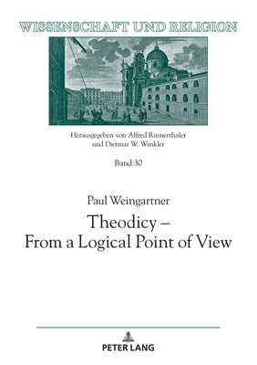 Theodicy - From a Logical Point of View by Universität Salzburg