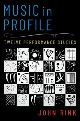 Music in Profile: Twelve Performance Studies by Rink, John
