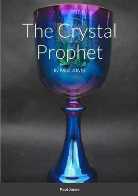 The Crystal Prophet by Jones, Paul