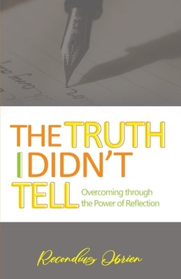 The Truth I didn't Tell: Overcoming Through The Power Of Reflection by Obrien Lynch, Recondius
