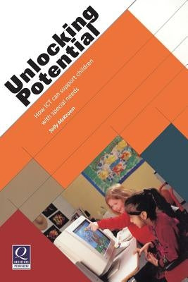 Unlocking Potential: How Ict Can Support Children with Special Needs by McKeown, Sally