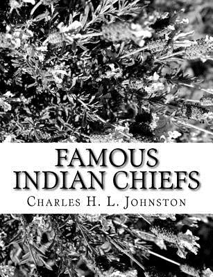 Famous Indian Chiefs by Johnston, Charles H. L.