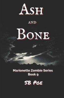 Ash and Bone: Marionette Zombie Series Book 9 by Poe, S. B.