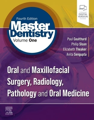 Master Dentistry Volume 1: Oral and Maxillofacial Surgery, Radiology, Pathology and Oral Medicine by Coulthard, Paul