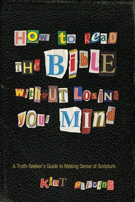 How to Read the Bible Without Losing Your Mind by Blevins, Kent