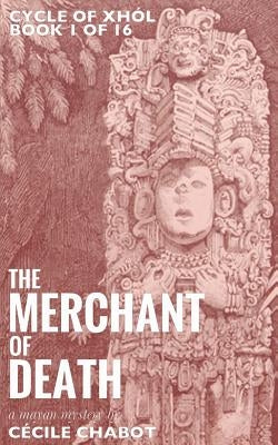 The Merchant of Death: A Mayan Mystery by Chabot, Cecile