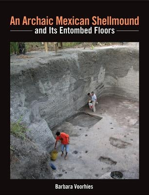 An Archaic Mexican Shellmound and Its Entombed Floors by Voorhies, Barbara